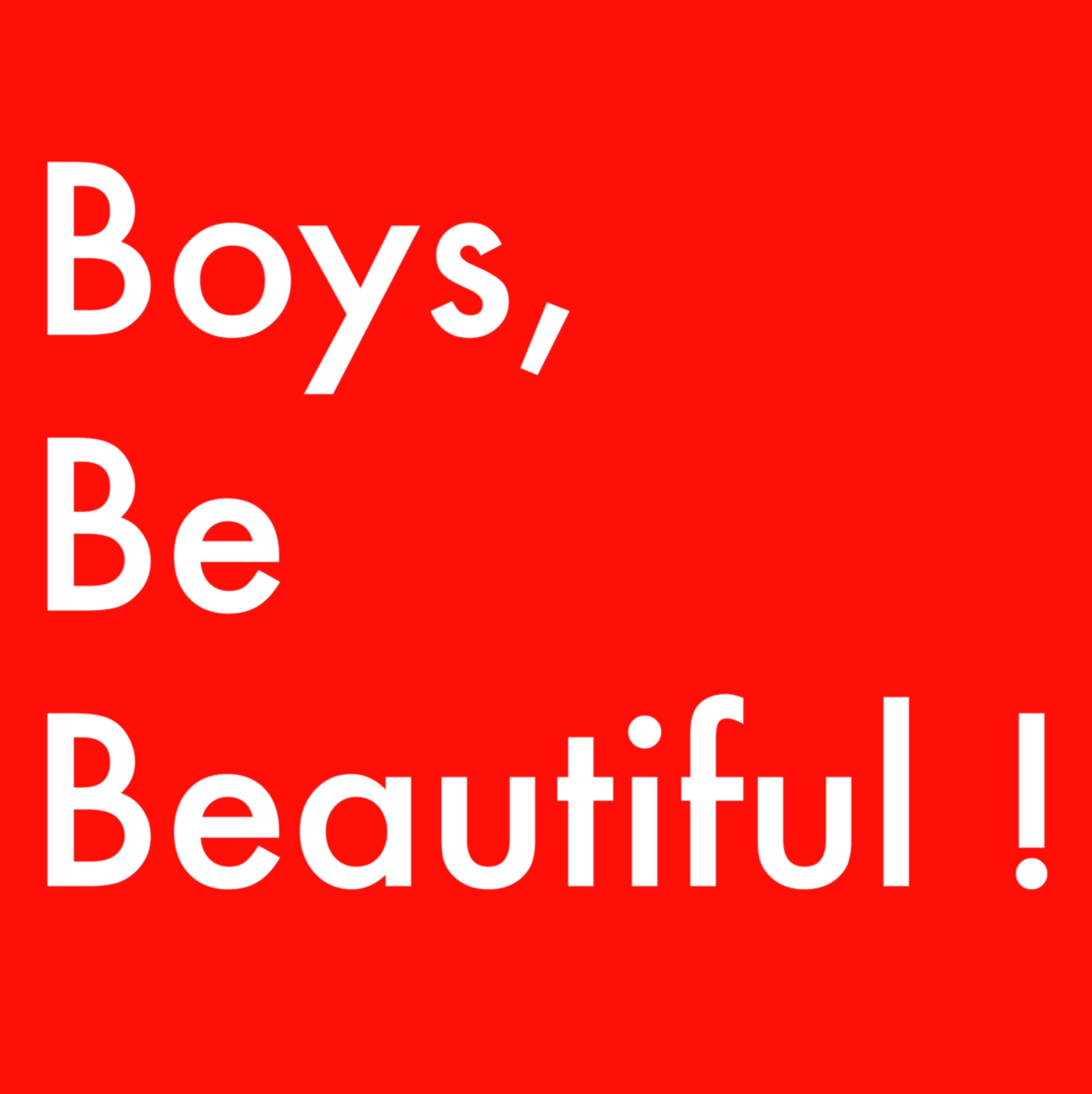 BOYS, BE BEAUTIFUL!